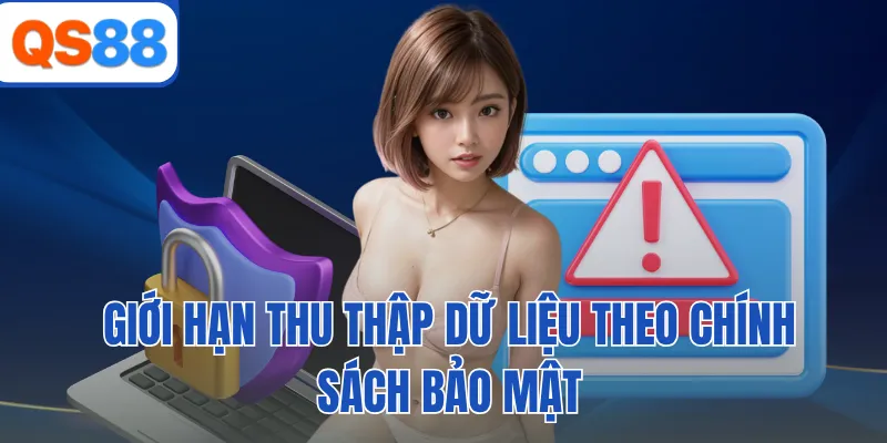 Giới hạn thu thập dữ liệu theo chính sách bảo mật 